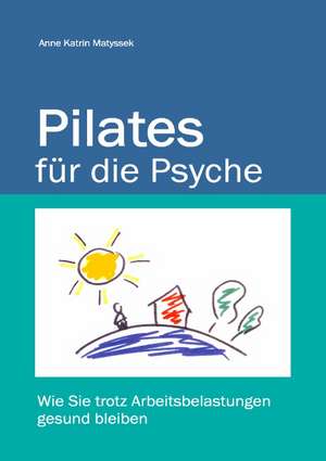 Pilates für die Psyche de Anne Katrin Matyssek