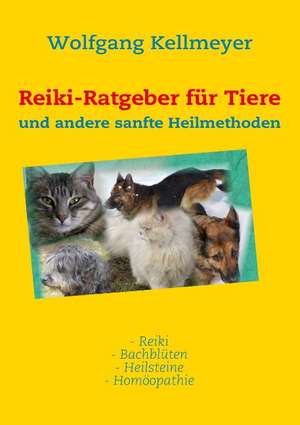 Reiki-Ratgeber für Tiere de Wolfgang Kellmeyer