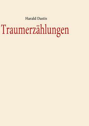 Traumerzählungen de Harald Dastis