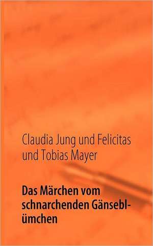 Das Märchen vom schnarchenden Gänseblümchen de Claudia Jung