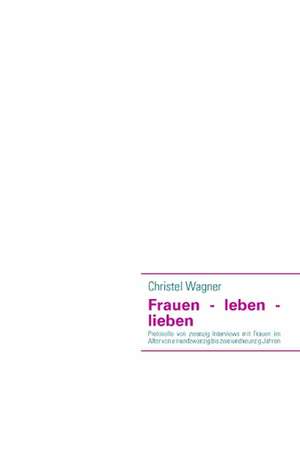 Frauen - Leben - Lieben: Die Globale Finanzkrise de Christel Wagner