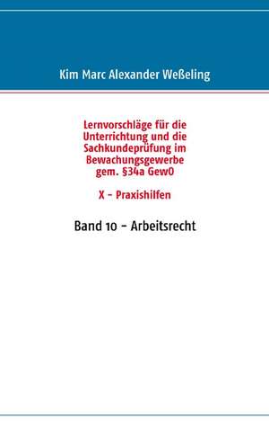 Lernvorschläge für die Sachkundeprüfung im Bewachungsgewerbe gem. §34a GewO X - Praxishilfen de Kim Marc Alexander Weßeling