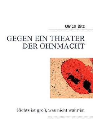 Gegen Ein Theater Der Ohnmacht de Ulrich Bitz