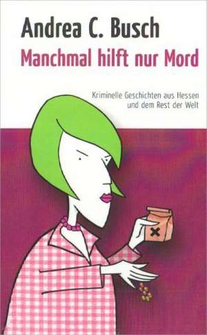 Manchmal Hilft Nur Mord: Schnellkurs Borsenhandel de Andrea C. Busch