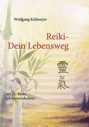 Reiki Dein Lebensweg de Wolfgang Kellmeyer