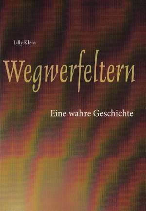 Wegwerfeltern de Lilly Klein