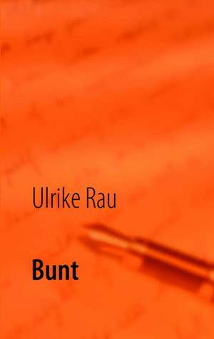 Rau, U: Bunt