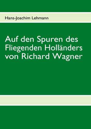 Auf Den Spuren Des Fliegenden Hollanders Von Richard Wagner: Schnellkurs Borsenhandel de Hans-Joachim Lehmann