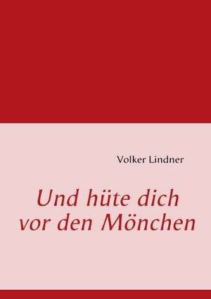 Und hüte dich vor den Mönchen de Volker Lindner