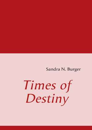 Times of Destiny de Sandra N. Burger