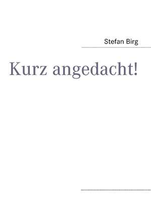 Kurz Angedacht!: Schnellkurs Borsenhandel de Stefan Birg