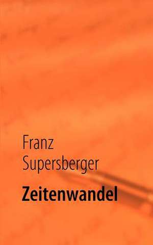 Zeitenwandel de Franz Supersberger