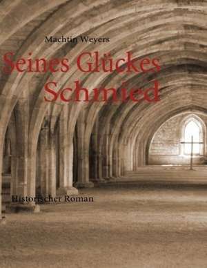 Seines Glückes Schmied de Machtin Weyers