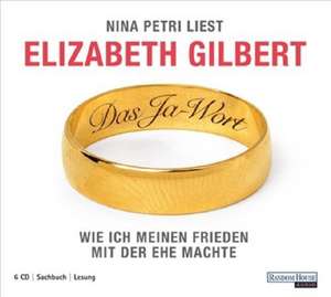 DAS JA-WORT - Wie ich meinen Frieden mit der Ehe machte de Elizabeth Gilbert