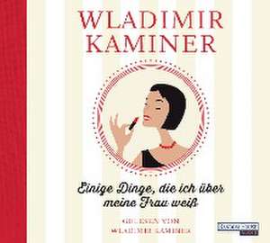 Einige Dinge, die ich über meine Frau weiß de Wladimir Kaminer