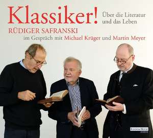 Klassiker! Über die Literatur und das Leben de Rüdiger Safranski