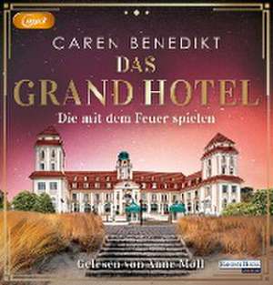 Das Grand Hotel - Die mit dem Feuer spielen de Caren Benedikt