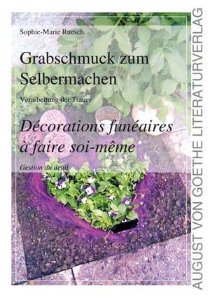 Grabschmuck zum Selbermachen / Décorations funéraires à faire soi-même de Sophie-Marie Ruesch