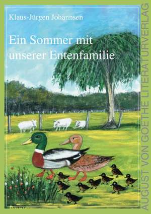 Ein Sommer mit unserer Entenfamilie de Klaus-Jürgen Johannsen