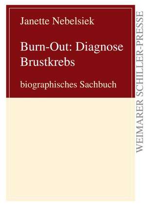 Burn-Out: Diagnose Brustkrebs de Janette Nebelsiek