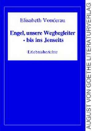 Engel, unsere Wegbegleiter - bis ins Jenseits de Elisabeth Vonderau