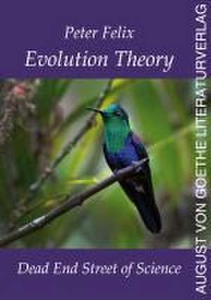 Evolution Theory - Dead End Street of Science de Peter Felix