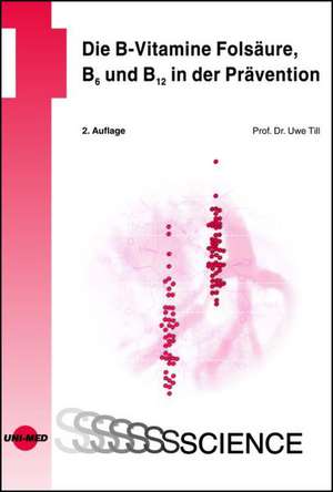 Die B-Vitamine Folsäure, B6 und B12 in der Prävention de Uwe Till