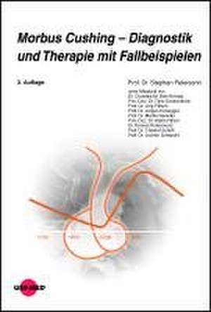 Morbus Cushing - Diagnostik und Therapie mit Fallbeispielen de Stephan Petersenn