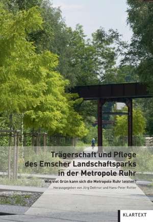 Trägerschaft und Pflege des Emscher Landschaftsparks in der Metropole Ruhr de Jörg Dettmar