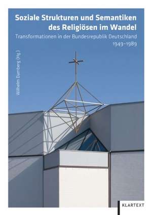 Soziale Strukturen und Semantiken des Religiösen im Wandel de Wilhelm Damberg