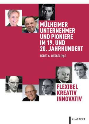 Mülheimer Unternehmer und Pioniere im 19. und 20. Jahrhundert de Horst A. Wessel