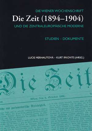 Die Wiener Wochenschrift "Die Zeit" (1894-1904) und die zentraleuropäische Moderne de Lucie Merhautová