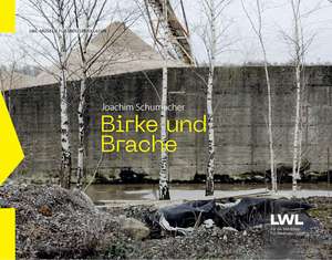 Birke und Brache de Westfälisches Landesmuseum LWL-Museen für Industriekultur