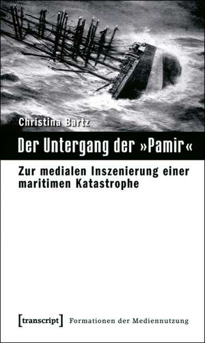 Der Untergang der 'Pamir' de Christina Bartz