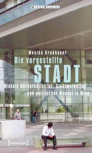 Die vorgestellte Stadt de Monika Grubbauer