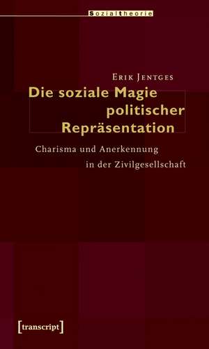 Die soziale Magie politischer Repräsentation de Erik Jentges