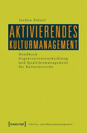 Aktivierendes Kulturmanagement de Jochen Zulauf