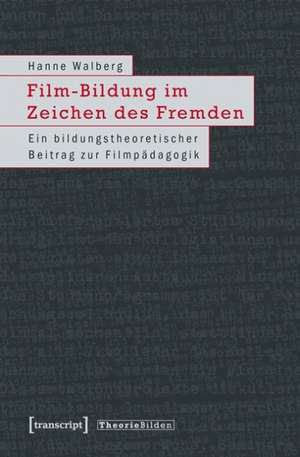 Film-Bildung im Zeichen des Fremden de Hanne Walberg