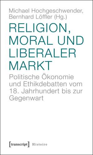 Religion, Moral und liberaler Markt de Michael Hochgeschwender