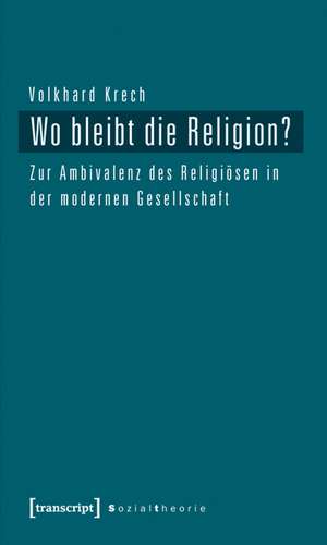 Wo bleibt die Religion? de Volkhard Krech