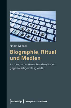 Biographie, Ritual und Medien de Nadja Miczek