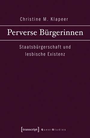 Perverse Bürgerinnen de Christine M. Klapeer