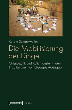 Die Mobilisierung der Dinge de Kerstin Schankweiler