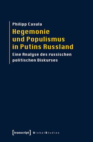 Hegemonie und Populismus in Putins Russland de Philipp Casula