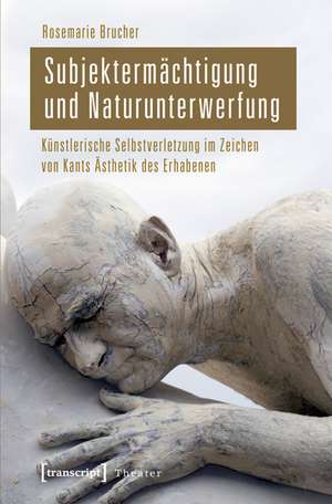 Subjektermächtigung und Naturunterwerfung de Rosemarie Brucher