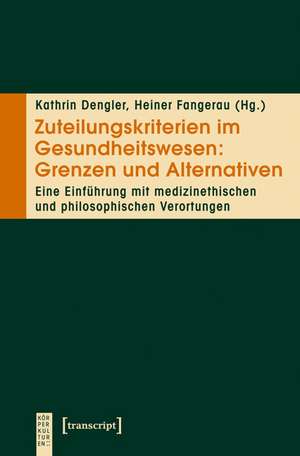 Zuteilungskriterien im Gesundheitswesen: Grenzen und Alternativen de Kathrin Dengler