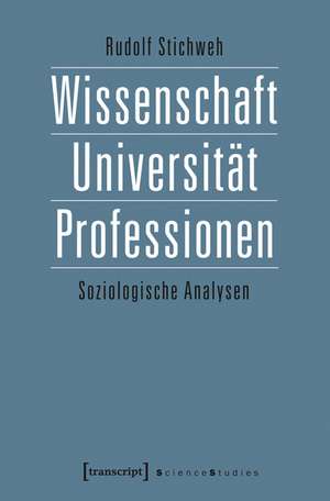 Wissenschaft, Universität, Professionen de Rudolf Stichweh