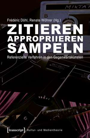 Zitieren, appropriieren, sampeln de Frédéric Döhl