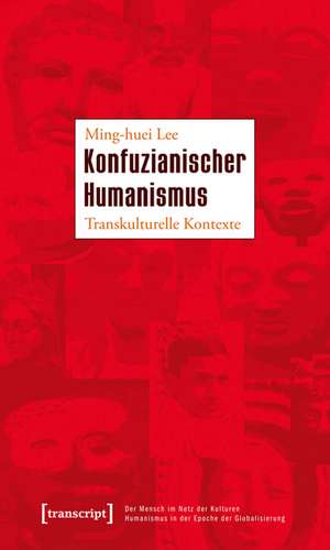 Konfuzianischer Humanismus de Ming-huei Lee