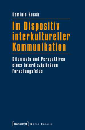 Im Dispositiv interkultureller Kommunikation de Dominic Busch